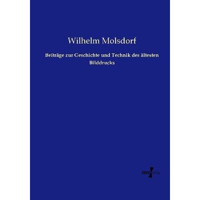 Beiträge zur Geschichte und Technik des ältesten Bilddrucks, Taschenbuch von Wilhelm Molsdorf, Vero Verlag, 978-3-7372-0651-8