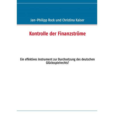 Kontrolle der Finanzströme, Taschenbuch von Jan-Philipp Rock,Christina Kaiser, BoD – Books on Demand, 978-3-8391-1224-3