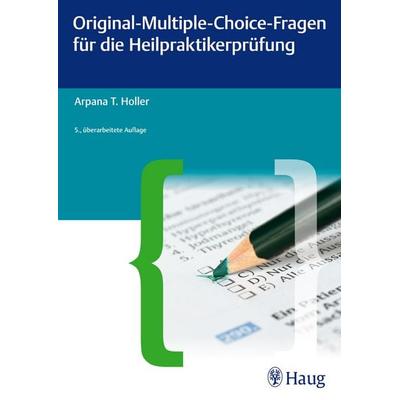 Original-Multiple-Choice-Fragen für die Heilpraktikerprüfung, Taschenbuch von Arpana Tjard Holler, Karl F. Haug, 978-3-8304-7547-7