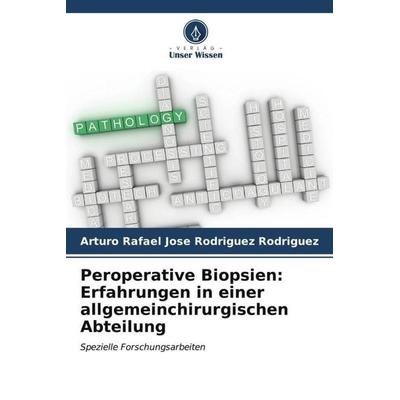 Peroperative Biopsien: Erfahrungen in einer allgemeinchirurgischen Abteilung, Taschenbuch von Arturo Rafael Jose Rodriguez Rodriguez, Verlag Unser