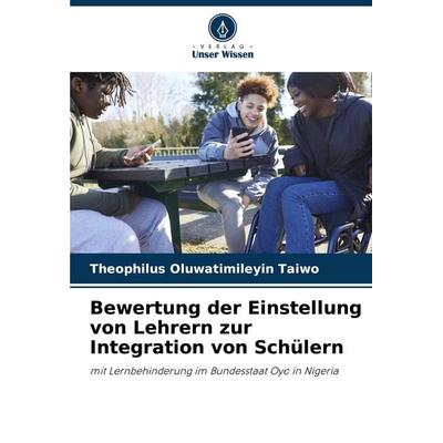 Bewertung der Einstellung von Lehrern zur Integration von Schülern, Taschenbuch von Theophilus Oluwatimileyin Taiwo, Verlag Unser Wissen,