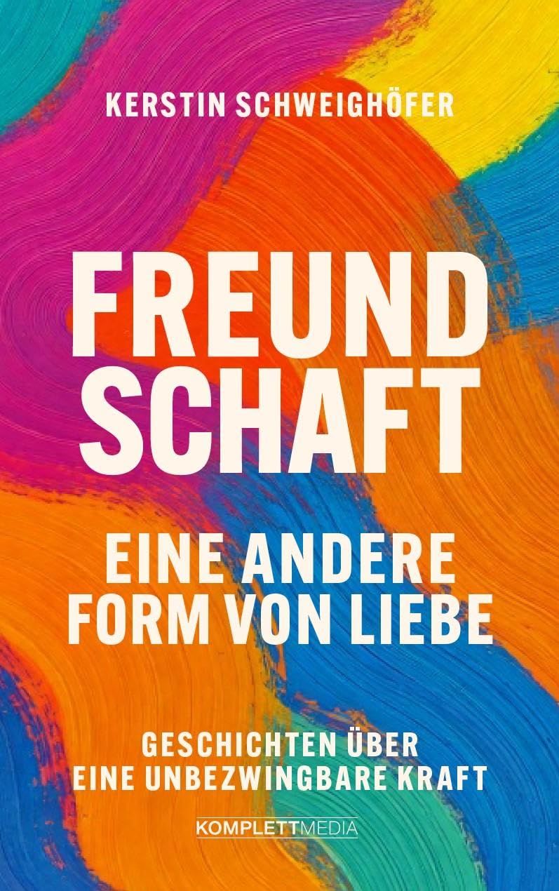 Kerstin Schweighöfer - Freundschaft – Eine andere Form von Liebe: Geschichten über eine unbezwingbare Kraft - Preis vom 02.10.2026 23:42:20 h