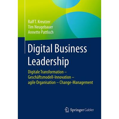 Digital Business Leadership, Taschenbuch von Ralf T. Kreutzer,Tim Neugebauer,Annette Pattloch, Springer Fachmedien Wiesbaden GmbH