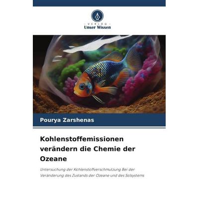 Kohlenstoffemissionen verändern die Chemie der Ozeane, Taschenbuch von Pourya Zarshenas, Verlag Unser Wissen, 978-620-6-00601-5