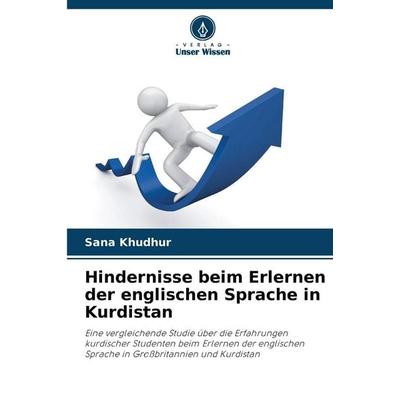 Hindernisse beim Erlernen der englischen Sprache in Kurdistan, Taschenbuch von Sana Khudhur, Verlag Unser Wissen, 978-620-9-07567-4