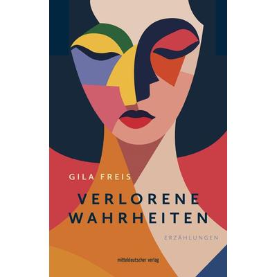 Verlorene Wahrheiten, Taschenbuch von Gila Freis, Mitteldeutscher verlag, 978-3-96311-983-5