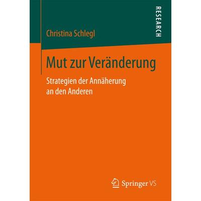 Mut zur Veränderung, Taschenbuch von Christina Schlegl, Springer Fachmedien Wiesbaden GmbH, 978-3-658-17120-9