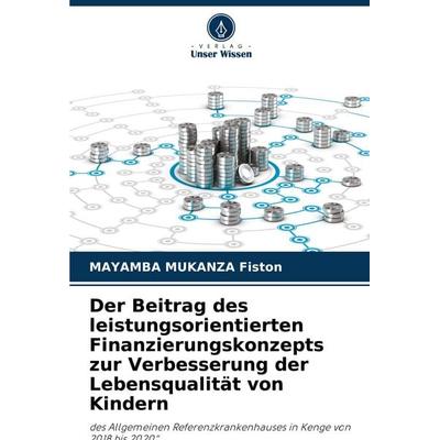 Der Beitrag des leistungsorientierten Finanzierungskonzepts zur Verbesserung der Lebensqualität von Kindern, Taschenbuch von Mayamba Mukanza Fiston,