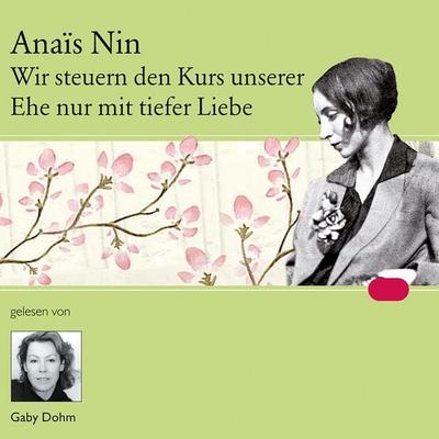 Wir steuern den Kurs unserer Ehe nur mit tiefer Liebe - Anais Nin, Audio, 9783784493145