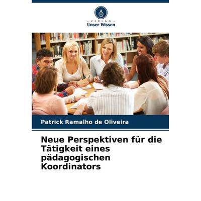 Neue Perspektiven für die Tätigkeit eines pädagogischen Koordinators, Taschenbuch von Patrick Ramalho de Oliveira, Verlag Unser Wissen,