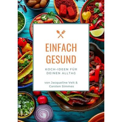EINFACH GESUND, Gebundene Ausgabe von Carsten Simmes,Jacqueline Veit, Tredition, 978-3-347-77619-7