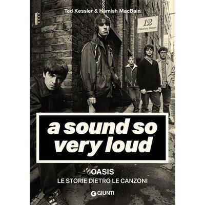 A sound so very loud. Oasis. Le storie dietro le canzoni, Taschenbuch von Ted Kessler,Hamish MacBain, Giunti Editore