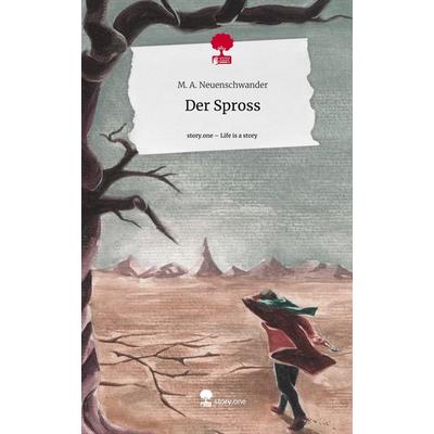 Der Spross. Life is a Story - story.one, Gebundene Ausgabe von Neuenschwander, Story.one publishing, 978-3-7108-9269-1