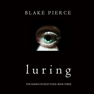 Luring (The Making of Riley Paige—Book 3) - Blake Pierce, Audio, 9781640299115