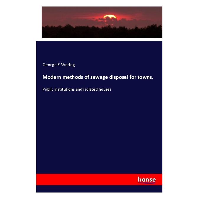 Hansebooks Modern methods of sewage disposal for towns (Englisch, Softcover, George E Waring) (56039837)