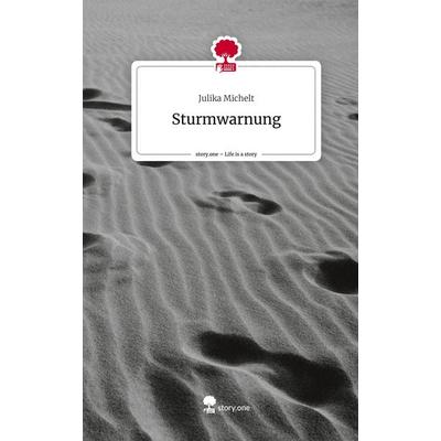 Sturmwarnung. Life is a Story - story.one, Gebundene Ausgabe von Julika Michelt, Story.one publishing, 978-3-7108-5019-6