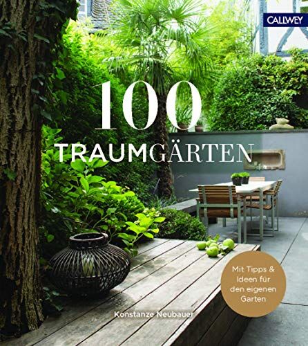 Konstanze Neubauer - 100 Traumgärten: Mit Tipps und Ideen für den eigenen Garten - Preis vom 14.10.2026 23:07:16 h