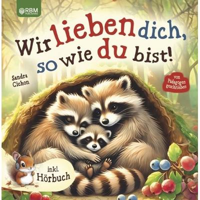 Wir lieben dich, so wie du bist, Taschenbuch von Sandra Cichon, RBM Publishing, 978-3-903505-69-8