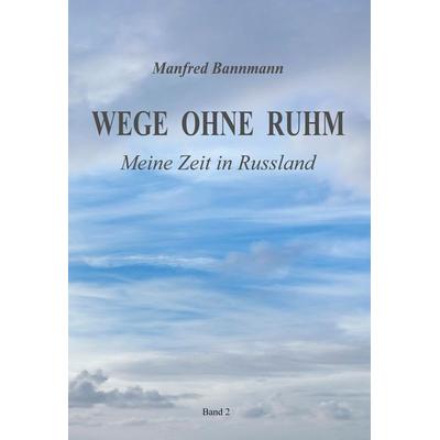 Wege ohne Ruhm, Gebundene Ausgabe von Manfred Bannmann, BoD – Books on Demand, 978-3-7583-3975-2