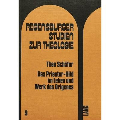 Das Priester-Bild im Leben und Werk des Origenes, Taschenbuch von Theo Schäfer, Peter Lang AG, Internationaler Verlag der Wissenschaften,
