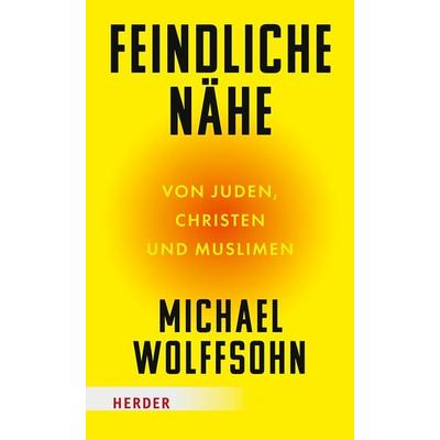 Feindliche Nähe, Gebundene Ausgabe von Michael Wolffsohn, Herder, 978-3-451-07291-8