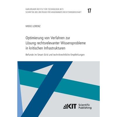 Optimierung von Verfahren zur Lösung rechtsrelevanter Wissensprobleme in kritischen Infrastrukturen : Befunde im Smart Grid und technikrechtliche