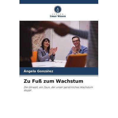 Zu Fuß zum Wachstum, Taschenbuch von Ángela González, Verlag Unser Wissen, 978-620-4-82398-0