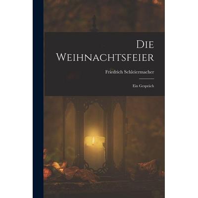 Die Weihnachtsfeier, Taschenbuch von Friedrich Schleiermacher, Legare Street Press, 978-1-01-558511-9