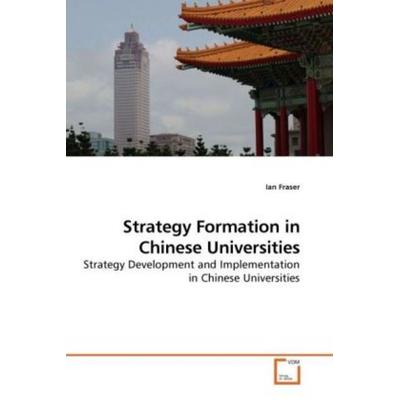 Fraser, I: Strategy Formation in Chinese Universities, Taschenbuch von Ian Fraser, VDM, 978-3-639-22405-4