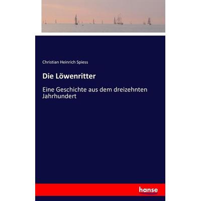 Die Löwenritter, Taschenbuch von Christian Heinrich Spiess, Hansebooks, 978-3-7428-8537-1
