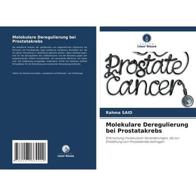 Molekulare Deregulierung bei Prostatakrebs, Taschenbuch von Rahma Said, Verlag Unser Wissen, 978-620-7-66442-9