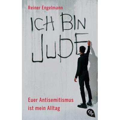 Ich bin Jude – Euer Antisemitismus ist mein Alltag, Taschenbuch von Reiner Engelmann, Cbt, 978-3-570-31535-4