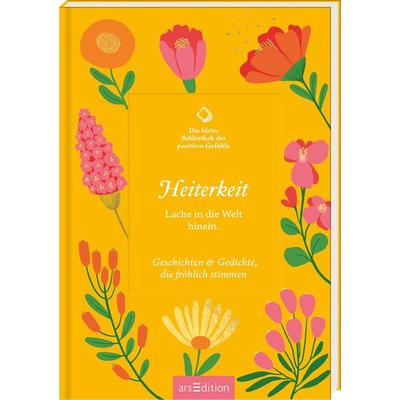 Die kleine Bibliothek der positiven Gefühle: Heiterkeit, Gebundene Ausgabe von , arsedition, 978-3-8458-6263-7