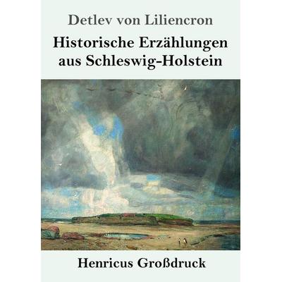 Historische Erzählungen aus Schleswig-Holstein (Großdruck), Taschenbuch von Detlev Liliencron, Bod, 978-3-8478-3719-0