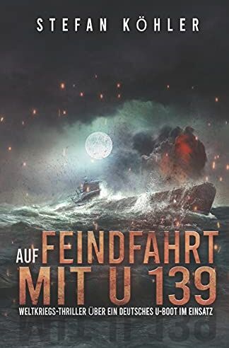 Stefan Köhler - Auf Feindfahrt mit U 139: Weltkriegs-Thriller über ein deutsches U-Boot im Einsatz (Spannende U-Boot Romane von EK-2 Publishing) - Preis vom 11.10.2026 15:43:13 h