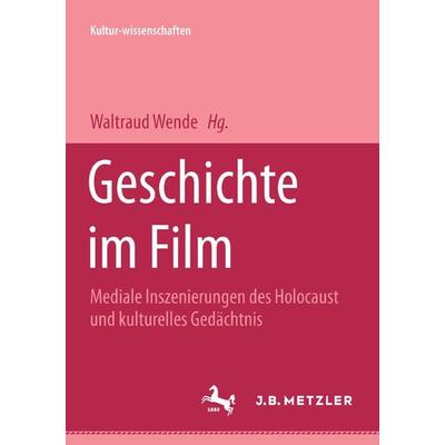 Geschichte im Film, Taschenbuch von Waltraud Wende, J.B. Metzler, Part of Springer Nature - Springer-Verlag GmbH, 978-3-476-45308-2