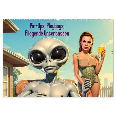 Pin-Ups, Playboys, Fliegende Untertassen (Wandkalender 2027 DIN A2 quer), CALVENDO Monatskalender