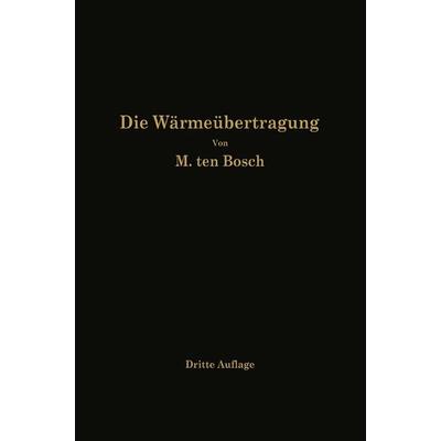 Die Wärmeübertragung, Taschenbuch von M. ten Bosch, Springer Berlin, 978-3-662-33641-0