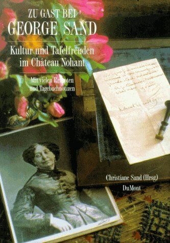Christine Sand - Zu Gast bei George Sand. Kultur und Tafelfreuden in Chateau Nohant. Mit vielen Rezepten und Tagebuchnotizen - Preis vom 30.09.2026 22:30:23 h