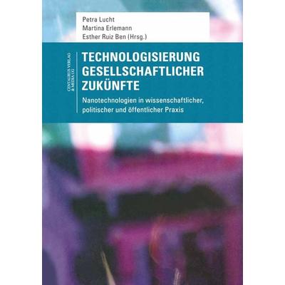 Technologisierung gesellschaftlicher Zukünfte, Taschenbuch von Petra Lucht,Martina Erlemann,Esther Ruiz Ben, Springer Fachmedien Wiesbaden GmbH,