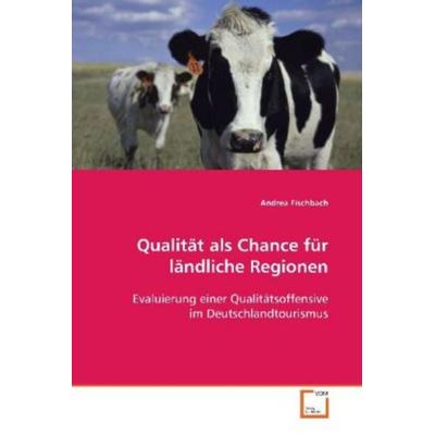 Fischbach, A: Qualität als Chance für ländliche Regionen, Taschenbuch von Andrea Fischbach, VDM, 978-3-8364-9146-4