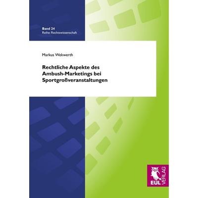 Rechtliche Aspekte des Ambush-Marketings bei Sportgroßveranstaltungen, Taschenbuch von Markus Wekwerth, Josef Eul Verlag, 978-3-89936-988-5