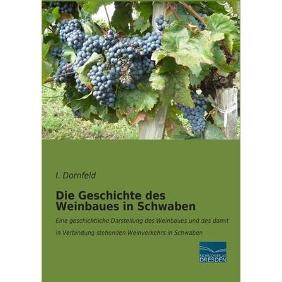 Die Geschichte des Weinbaues in Schwaben, Taschenbuch von I. Dornfeld, Fachbuchverlag Dresden, 978-3-95692-437-8