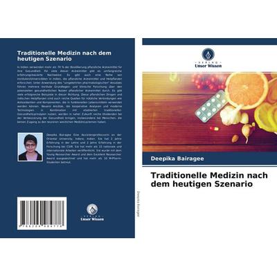 Traditionelle Medizin nach dem heutigen Szenario, Taschenbuch von Deepika Bairagee, Verlag Unser Wissen, 978-620-4-48477-8