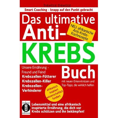 Das ultimative Anti-KREBS-Buch! Unsere Ernährung – Freund und Feind: Krebszellen-Fütterer, Krebszellen-Killer, Krebszellen-Verhinderer, Gebundene