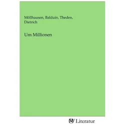 Um Millionen, Belletristik von Balduin Möllhausen, Dietrich Theden