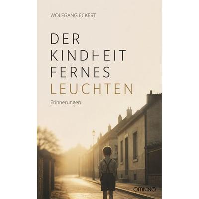 Der Kindheit fernes Leuchten, Taschenbuch von Wolfgang Eckert, Omnino Verlag, 978-3-95894-394-0