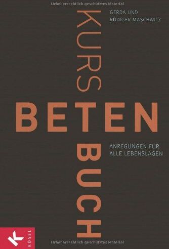 Gerda Maschwitz - Kursbuch Beten: Anregungen für alle Lebenslagen - Preis vom 09.10.2026 07:28:09 h