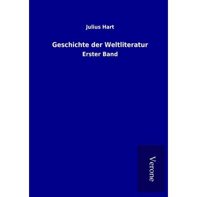 Geschichte der Weltliteratur, Taschenbuch von Julius Hart, BoD - Books on Demand