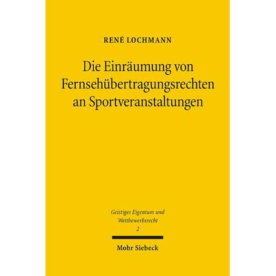 Die Einräumung von Fernsehübertragungsrechten an Sportveranstaltungen, Taschenbuch von René Lochmann, Mohr Siebeck, 978-3-16-148701-9